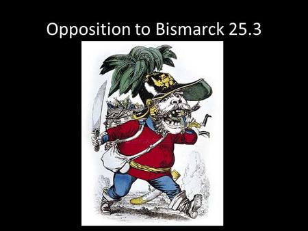 Opposition to Bismarck 25.3. Unrest in Austria: Coping with Nationalistic Movements Chapter 25.5.