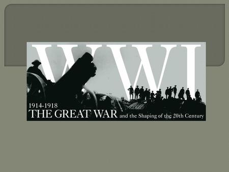 World War I Dates: 1914-1918  Great Nations at the start of the Great War (World War I):  Great Britain (England) France Germany  Austria-HungaryRussia.