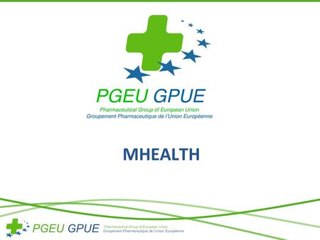 PGEU GPUE Pharmaceutical Group of European Union Groupement Pharmaceutique de l’Union Européenne MHEALTH.