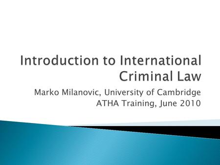 Marko Milanovic, University of Cambridge ATHA Training, June 2010.