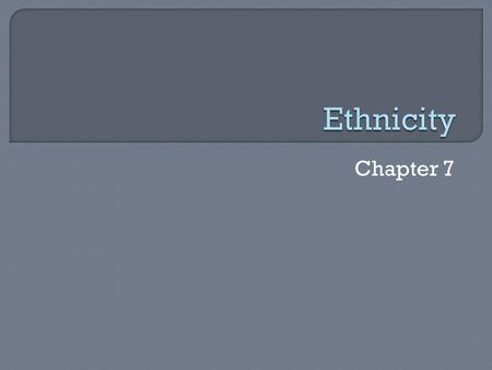 Chapter 7.  Ethnicities in the United States Clustering of ethnicities (see map) African American migration patterns  Slavery, industrialization, ghetto.