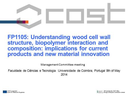 FP1105: Understanding wood cell wall structure, biopolymer interaction and composition: implications for current products and new material innovation Management.