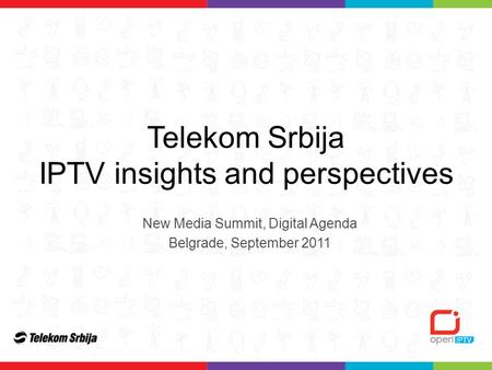 Telekom Srbija IPTV insights and perspectives New Media Summit, Digital Agenda Belgrade, September 2011.