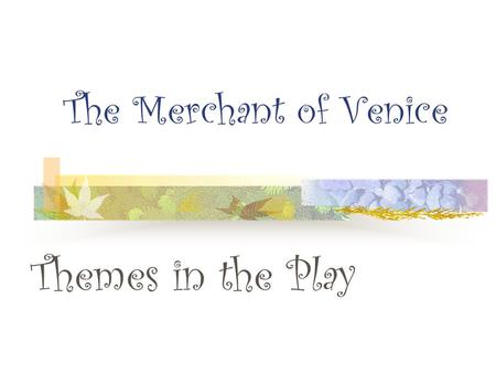 The Merchant of Venice Themes in the Play.