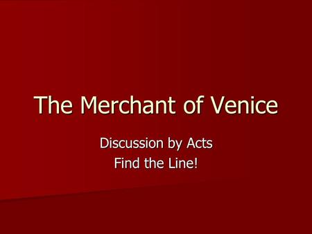 The Merchant of Venice Discussion by Acts Find the Line!