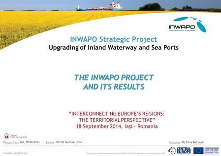 THE INWAPO PROJECT AND ITS RESULTS INWAPO Strategic Project Upgrading of Inland Waterway and Sea Ports THE INWAPO PROJECT AND ITS RESULTS Iaşi, 18/09/2014.