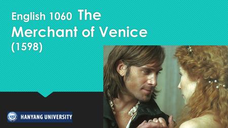 English 1060 The Merchant of Venice (1598). 1. Did Shakespeare write his own plays? - MofV is partly adapted from the 14th- century tale Il Pecorone by.