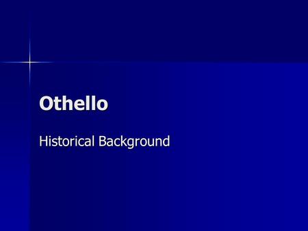 Othello Historical Background. Venice Venice was a city-state Venice was a city-state It was extremely wealthy due to trade – it was ideally positioned.