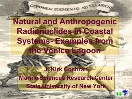 J. Kirk Cochran Marine Sciences Research Center State University of New York Natural and Anthropogenic Radionuclides in Coastal Systems- Examples from.