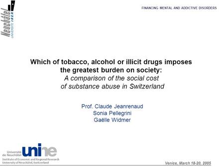Which of tobacco, alcohol or illicit drugs imposes the greatest burden on society: A comparison of the social cost of substance abuse in Switzerland Prof.