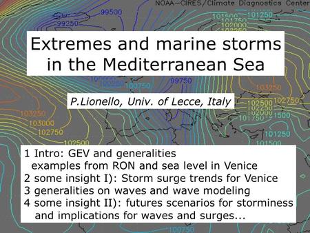 Extremes and marine storms in the Mediterranean Sea P.Lionello, Univ. of Lecce, Italy 1 Intro: GEV and generalities examples from RON and sea level in.