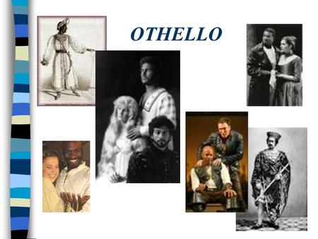 OTHELLO. Othello n First performed by the King’s Men at the court of King James I Nov. 1, 1604 n Set against the backdrop of the wars between Turkey and.
