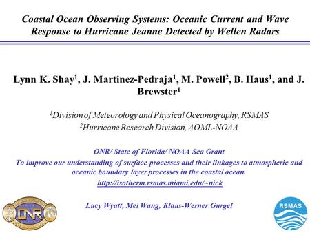 Lynn K. Shay 1, J. Martinez-Pedraja 1, M. Powell 2, B. Haus 1, and J. Brewster 1 1 Division of Meteorology and Physical Oceanography, RSMAS 2 Hurricane.