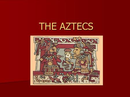 THE AZTECS.