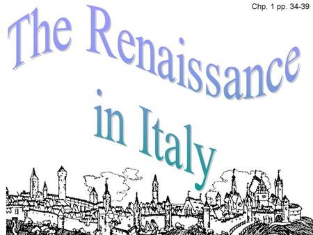 The Renaissance in Italy Chp. 1 pp. 34-39.