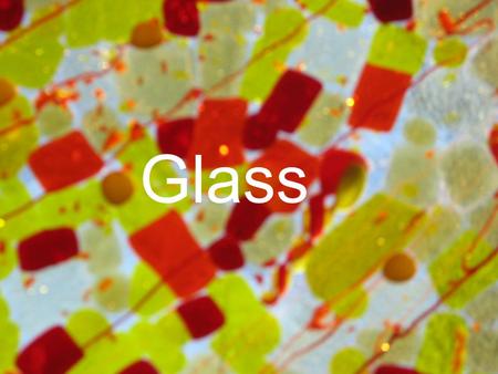 Glass. Composition Properties History Production.