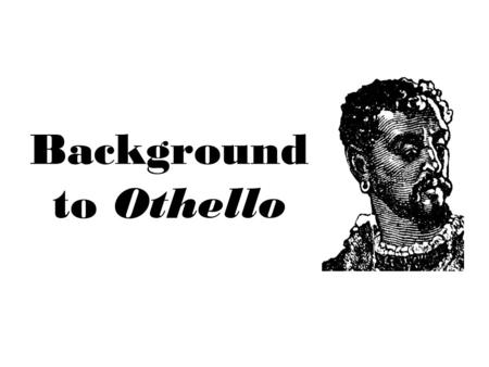 Background to Othello. Based on a true story Set in Venice, Italy.