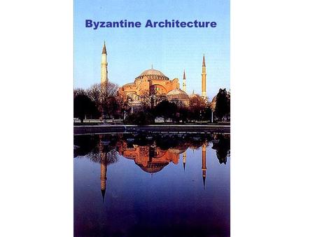 Byzantine Architecture. Byzantine Period Lasts from 500 – 1453AD in the Eastern Christian world Constantine founded a new Roman capitol at Byzantium in.