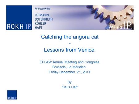 Catching the angora cat - Lessons from Venice. EPLAW Annual Meeting and Congress Brussels, Le Méridien Friday December 2 nd, 2011 By Klaus Haft.