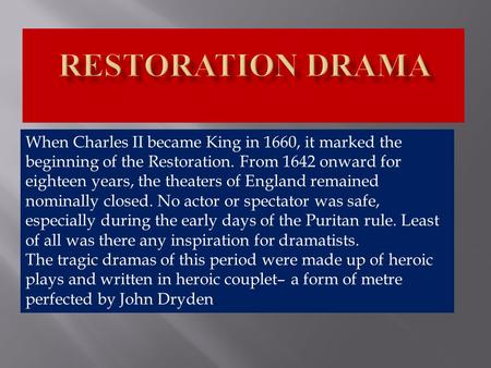 When Charles II became King in 1660, it marked the beginning of the Restoration. From 1642 onward for eighteen years, the theaters of England remained.