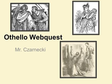 Othello Webquest Mr. Czarnecki.