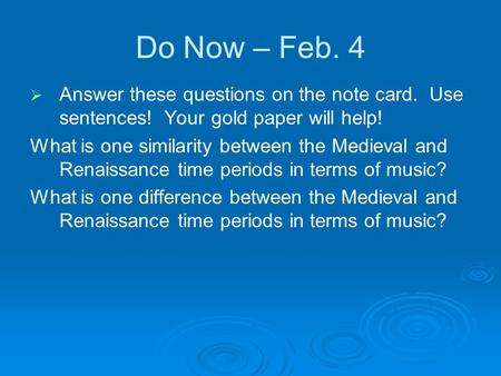 Do Now – Feb. 4   Answer these questions on the note card. Use sentences! Your gold paper will help! What is one similarity between the Medieval and.