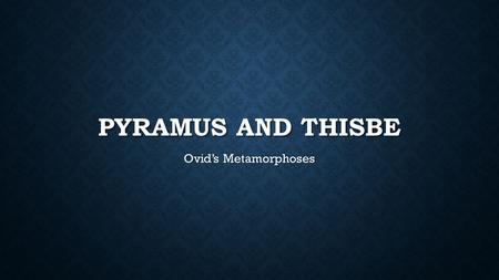 PYRAMUS AND THISBE Ovid’s Metamorphoses. WORDS COINED BY SHAKESPEARE Dog will have his day (Hamlet; quoted earlier by Erasmus and Queen Elizabeth) Love.