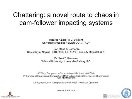 Chattering: a novel route to chaos in cam-follower impacting systems Ricardo Alzate Ph.D. Student University of Naples FEDERICO II, ITALY Prof. Mario di.