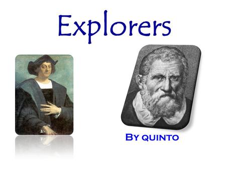Explorers By quinto. Marco Polo Marco Polo was born in Venice, Italy in the year 1254. His father, Nicolo, and his uncle, Maffeo, were merchants. On a.