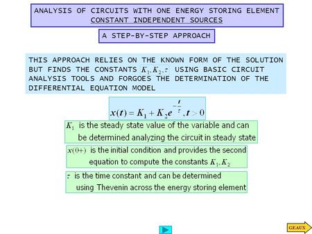 ANALYSIS OF CIRCUITS WITH ONE ENERGY STORING ELEMENT CONSTANT INDEPENDENT SOURCES A STEP-BY-STEP APPROACH THIS APPROACH RELIES ON THE KNOWN FORM OF THE.