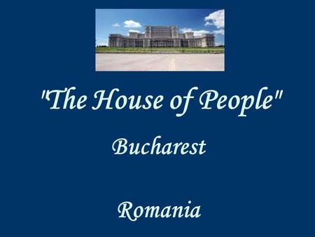 The House of People Bucharest Romania “The House of People“ is the biggest building in Romania and the second in the world, after the Pentagon, ****************************************************************************
