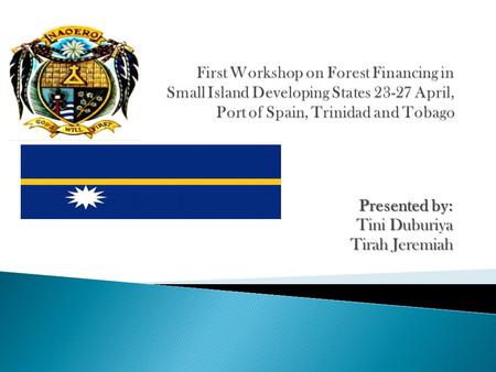 Presented by: Tini Duburiya Tirah Jeremiah.  Short term Goals A Forest Management plan developed 2012  Mid Term Goals Forest management plan implemented.
