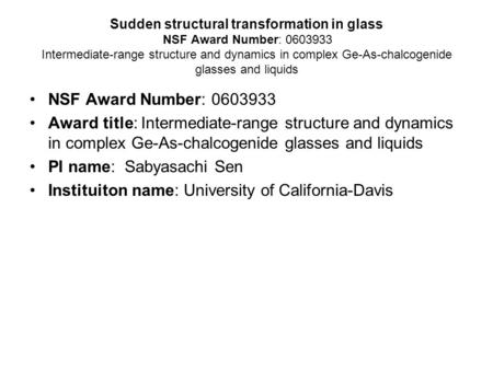Sudden structural transformation in glass NSF Award Number: 0603933 Intermediate-range structure and dynamics in complex Ge-As-chalcogenide glasses and.