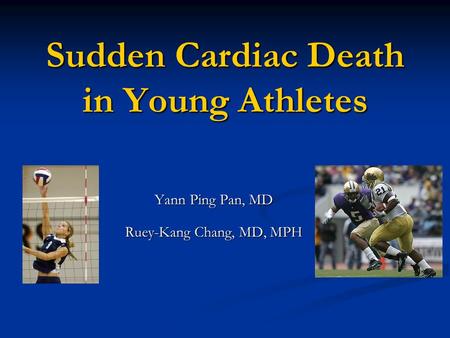 Sudden Cardiac Death in Young Athletes Yann Ping Pan, MD Ruey-Kang Chang, MD, MPH.