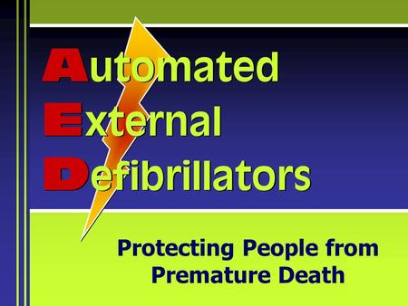 Protecting People from Premature Death A utomated E xternal D efibrillators.