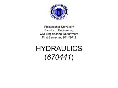 HYDRAULICS (670441) Philadelphia University Faculty of Engineering