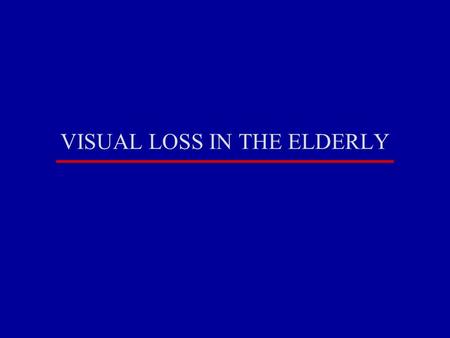 VISUAL LOSS IN THE ELDERLY