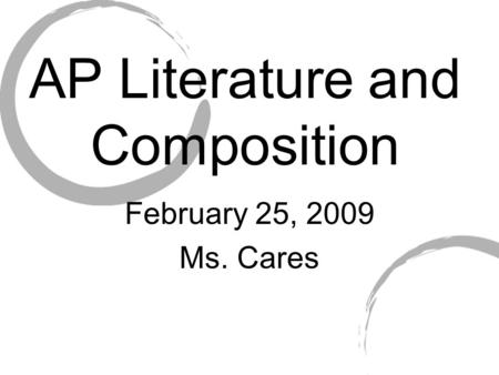 AP Literature and Composition February 25, 2009 Ms. Cares.