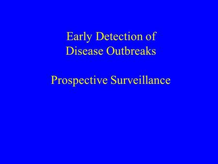 Early Detection of Disease Outbreaks Prospective Surveillance.