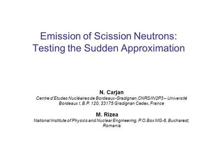 Emission of Scission Neutrons: Testing the Sudden Approximation N. Carjan Centre d'Etudes Nucléaires de Bordeaux-Gradignan,CNRS/IN2P3 – Université Bordeaux.