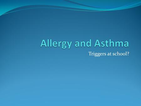Triggers at school?. This material was supported by the Association of Occupational and Environmental Clinics (AOEC) and funded under the cooperative.