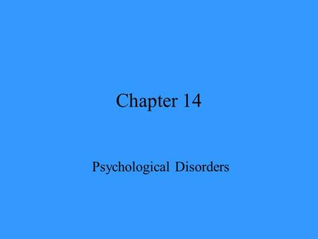 Chapter 14 Psychological Disorders. Psychopathology.