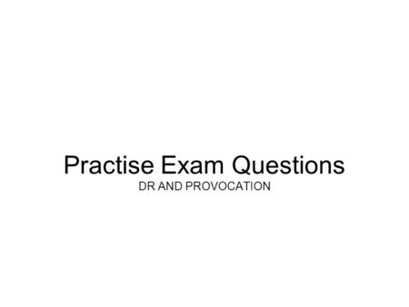 Practise Exam Questions DR AND PROVOCATION. Ibby, a woman of 28, has been married to Zaky for seven years. Zaky is an alcoholic and often returns home.
