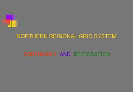 NORTHERN REGIONAL GRID SYSTEM CONTINGECY AND RESTORATION.
