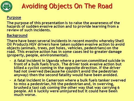 Avoiding Objects On The Road Purpose The purpose of this presentation is to raise the awareness of the hazards of sudden evasive action and to provide.