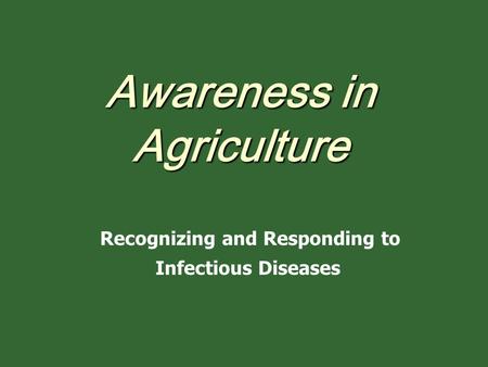 Awareness in Agriculture Recognizing and Responding to Infectious Diseases.