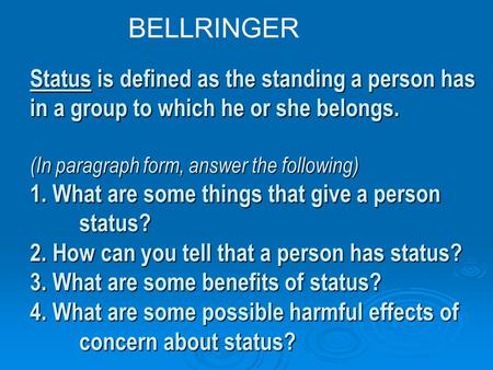 BELLRINGER Status is defined as the standing a person has in a group to which he or she belongs.  (In paragraph form, answer the following) 1. What are.