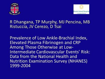 R Dhangana, TP Murphy, MJ Pencina, MB Ristuccia, JV Cerezo, D Tsai Prevalence of Low Ankle-Brachial Index, Elevated Plasma Fibrinogen and CRP Among Those.
