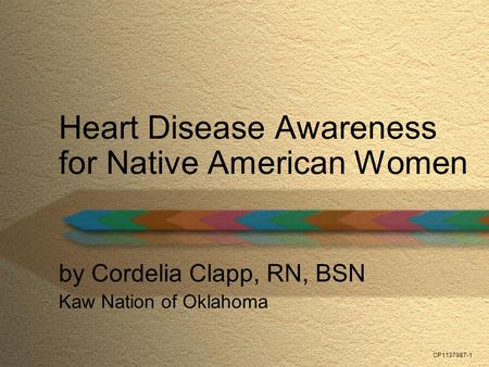 CP1137987-1 Heart Disease Awareness for Native American Women by Cordelia Clapp, RN, BSN Kaw Nation of Oklahoma.