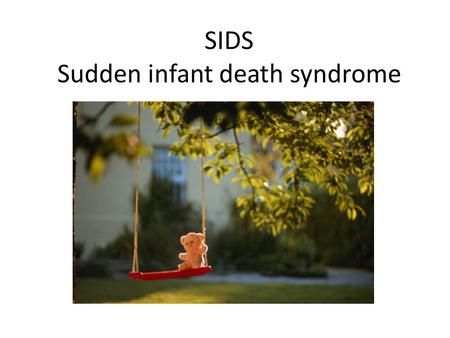SIDS Sudden infant death syndrome. DEFINITION The sudden death of an infant younger than one year of age Remains unexplained after a thorough case investigation,